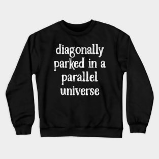 Diagonally Parked In A Parallel Universe -  Faded Vintage Look Crewneck Sweatshirt